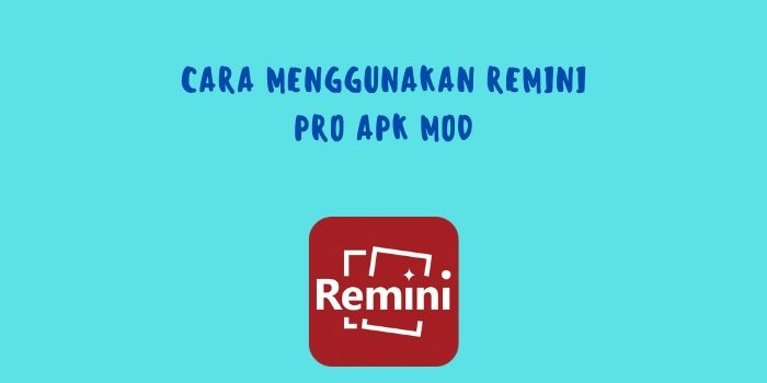 Cara Menggunakan Remini Pro Apk MOD