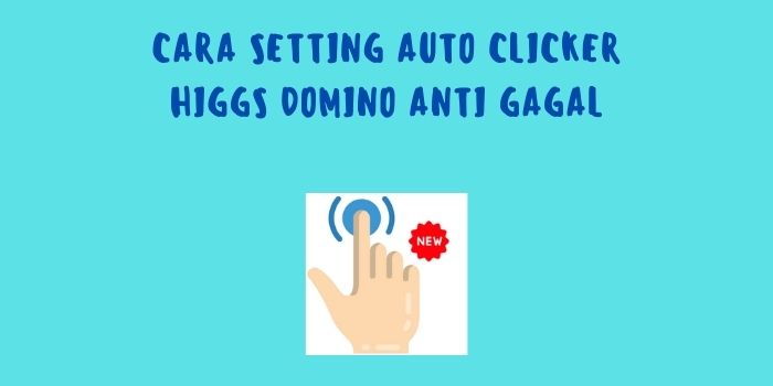 Cara Setting Auto Clicker Higgs Domino Anti Gagal