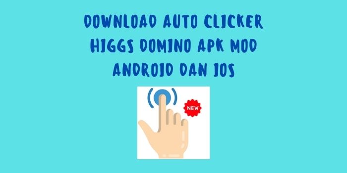 Download Auto Clicker Higgs Domino Apk Mod Android dan iOS